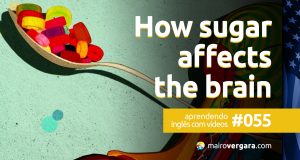 Aprendendo Inglês Com Vídeos #55: How Sugar Affects The Brain