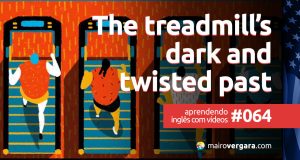Aprendendo Inglês Com Vídeos #64: The Treadmill's Dark and Twisted Past