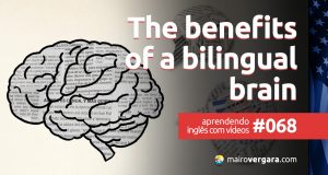 Aprendendo Inglês Com Vídeos #68: The Benefits of a Bilingual Brain