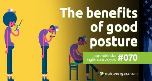 Aprendendo Inglês Com Vídeos #70: The Benefits of Good Posture