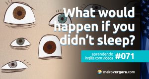 Aprendendo Inglês Com Vídeos #71: What Would Happen if You Didn’t Sleep?