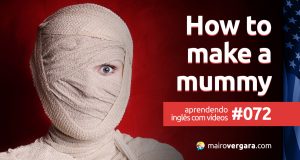 Aprendendo Inglês Com Vídeos #72: How To Make a Mummy