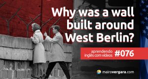 Aprendendo Inglês Com Vídeos #76: Why Was A Wall Built Around West Berlin?