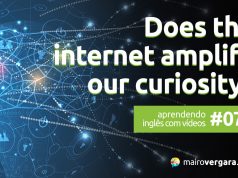 Aprendendo Inglês Com Vídeos #78: Does The Internet Amplify Our Curiosity?
