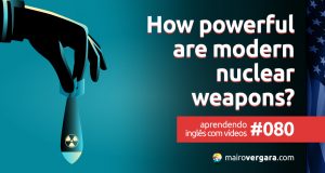 Aprendendo Inglês Com Vídeos #80: How Powerful Are Modern Nuclear Weapons?