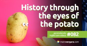 Aprendendo Inglês Com Vídeos #82: History Through The Eyes of The Potato