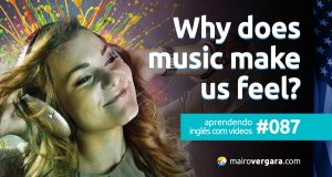 Aprendendo Inglês Com Vídeos #087: Why Does Music Make Us Feel?