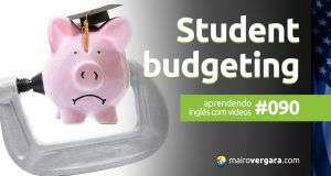 Aprendendo Inglês Com Vídeos #090: Student Budgeting