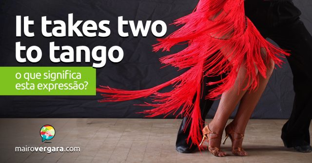 It Takes Two to Tango | O que significa esta expressão?