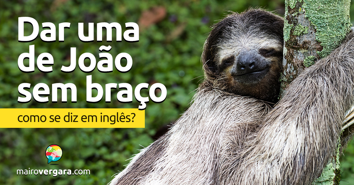 Como se diz Dar uma de João-Sem-Braço em inglês?