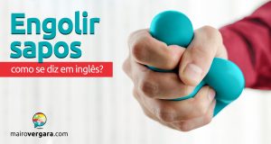 Como se diz “Engolir Sapos” em inglês?