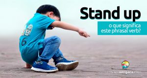 Stand Up | O que significa este phrasal verb?