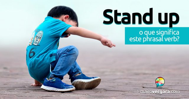 Stand Up | O que significa este phrasal verb?