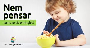 Como se diz “Nem Pensar” em inglês?