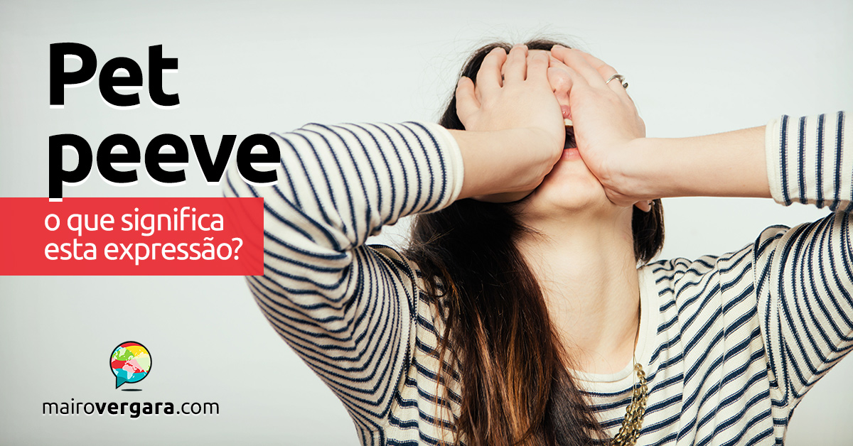 Pet Peeve | O que significa esta expressão?