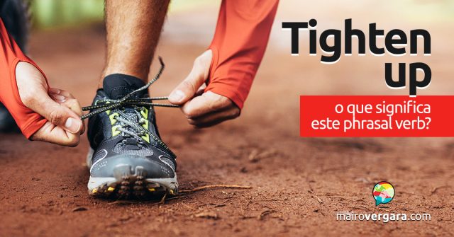 Tighten Up | O que significa este phrasal verb?