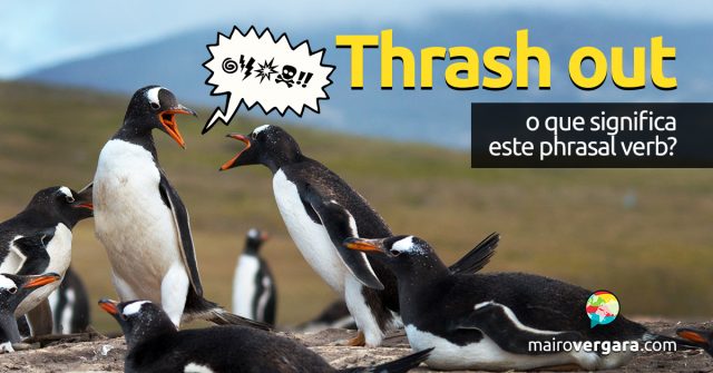 Thrash Out | O que significa este phrasal verb?
