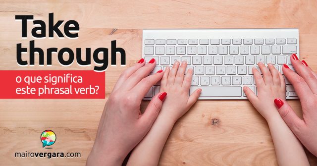 Take Through | O que significa este phrasal verb?