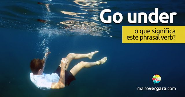 Go Under | O que significa este phrasal verb?