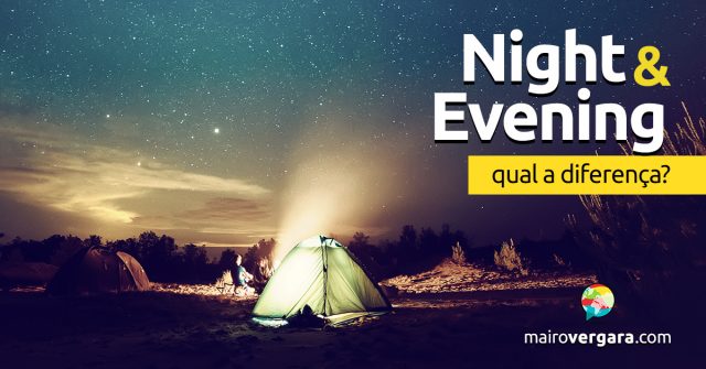 Qual a diferença entre Night e Evening?