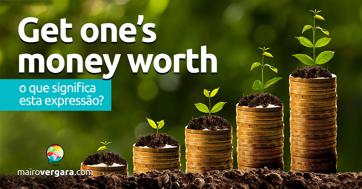 Get One’s Money’s Worth | O que significa esta expressão?