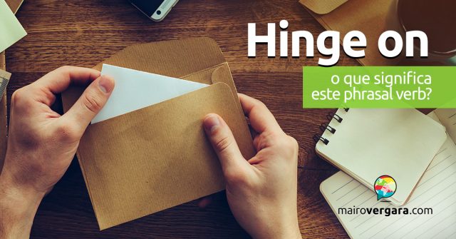 Hinge On | O que significa este phrasal verb?