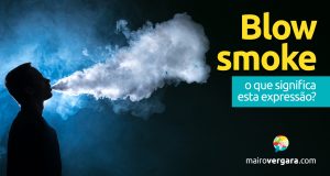 Blow Smoke | O que significa esta expressão?
