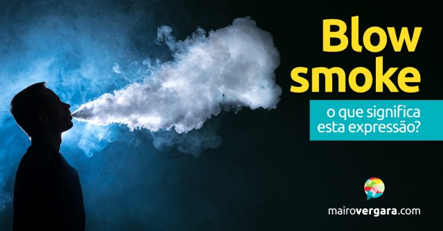 Blow Smoke | O que significa esta expressão?