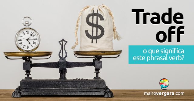 Trade Off | O que significa este phrasal verb?