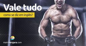 Como se diz "Vale Tudo" em inglês?