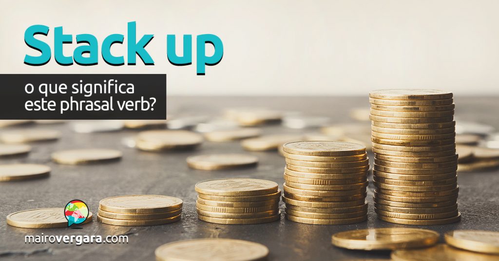 Stack Up | O que significa este phrasal verb? - Mairo Vergara