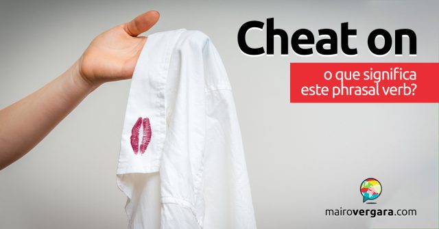 Cheat On | O que significa este phrasal verb?