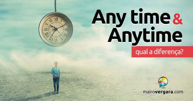 Qual a diferença entre Any Time e Anytime?