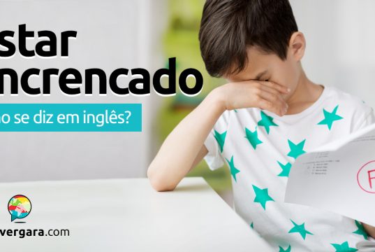 Como se diz "Estar Encrencado" em inglês?