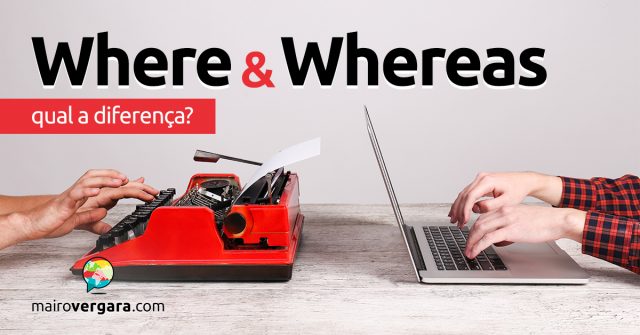 Qual a diferença entre Where e Whereas?