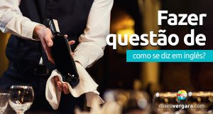 Como se diz "Fazer Questão De" em inglês?