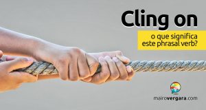 Cling On | O que significa este phrasal verb?