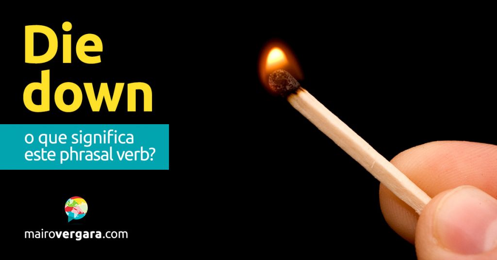Die Down O Que Significa Este Phrasal Verb Mairo Vergara