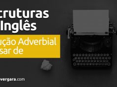 Estruturas do Inglês: Locução Adverbial "Apesar De"