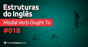 Estruturas do Inglês #018: Modal Verb Ought To