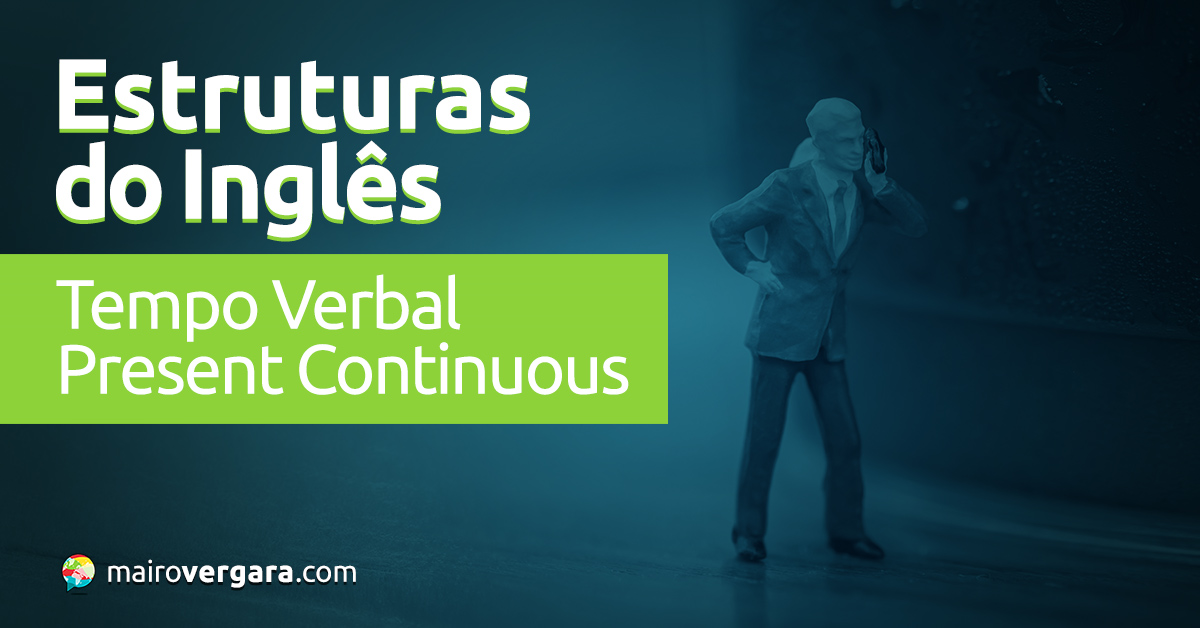 Present continuous: conheça as regras desse tempo verbal