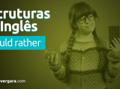 Estruturas do Inglês: I Would Rather