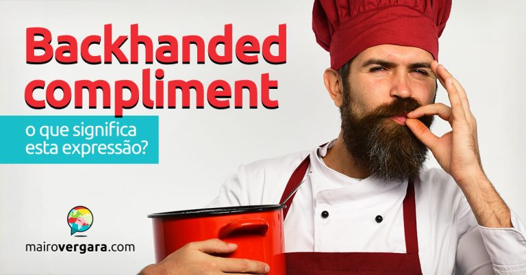 Backhanded Compliment | O que significa esta expressão?