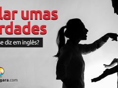 Como se diz "Falar Umas Verdades" em inglês?