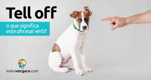 Tell Off | O que significa este phrasal verb?