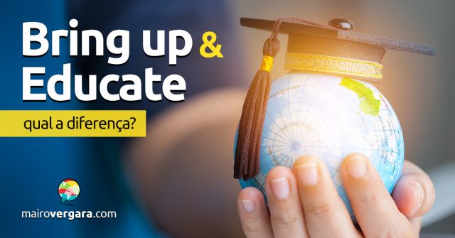 Qual a diferença entre Bring up e Educate?