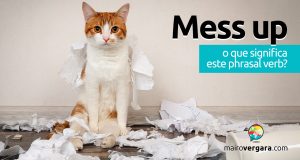Mess Up | O que significa esse phrasal verb?