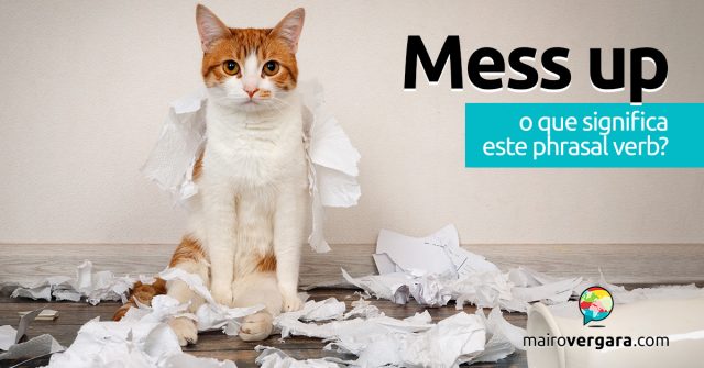 Mess Up | O que significa esse phrasal verb?