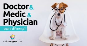 Qual a diferença entre Doctor, Medic e Physician?