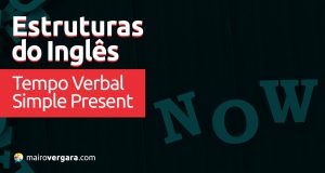 Estruturas do Inglês: Tempo Verbal Simple Present